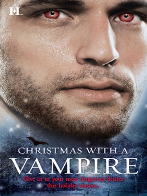 cover image of Christmas with a Vampire: A Christmas Kiss\The Vampire Who Stole Christmas\Sundown\Nothing Says Christmas Like a Vampire\Unwrapped